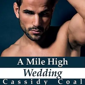 «A Mile High Wedding (A Mile High Romance Book 8)» by Cassidy Coal