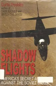 Shadow Flights: America's Secret Air War Against the Soviet Union by Curtis Peebles