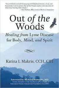 Out of the Woods: Healing from Lyme Disease for Body, Mind, and Spirit