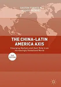 The China-Latin America Axis: Emerging Markets and their Role in an Increasingly Globalised World