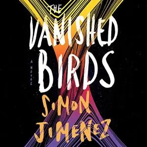 The Vanished Birds: A Novel [Audiobook]