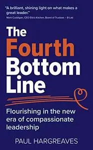 The Fourth Bottom Line: Flourishing in the era of compassionate leadership