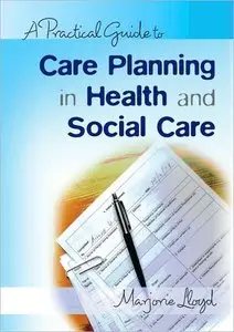 A Practical Guide to Care Planning in Health and Social Care (repost)
