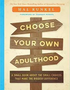 Choose Your Own Adulthood: A Small Book about the Small Choices that Make the Biggest Difference