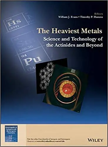The Heaviest Metals: Science and Technology of the Actinides and Beyond