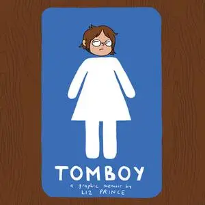 «Tomboy - A Graphic Memoir» by Liz Prince