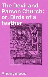 «The Devil and Parson Church; or, Birds of a feather» by Anonymous