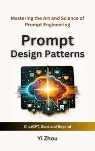 Prompt Design Patterns: Mastering the Art and Science of Prompt Engineering