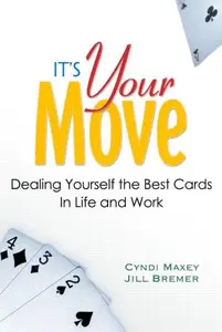 It's Your Move: Dealing Yourself the Best Cards in Life and Work