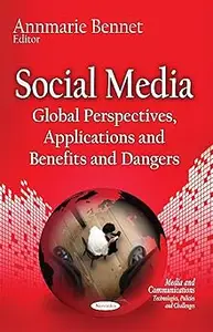 Social Media: Global Perspectives, Applications and Benefits and Dangers