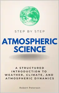 Atmospheric Science Step by Step: A Structured Introduction to Weather, Climate, and Atmospheric Dynamics