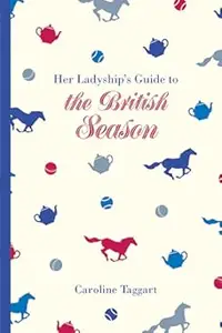 Her Ladyship's Guide to the British Season