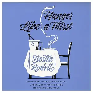 Hunger Like a Thirst: From Food Stamps to Fine Dining, a Restaurant Critic Finds Her Place at the Table [Audiobook]