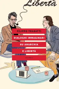 Filippo Trasatti - Dialoghi immaginari su anarchia e libertà