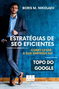 Estratégias de SEO Eficientes: Como Levar a Sua Empresa ao Topo do Google (Portuguese Edition)