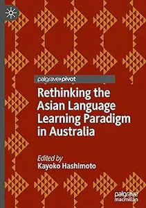 Rethinking the Asian Language Learning Paradigm in Australia