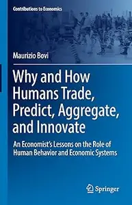 Why and How Humans Trade, Predict, Aggregate, and Innovate: An Economist’s Lessons on the Role of Human Behavior and Eco