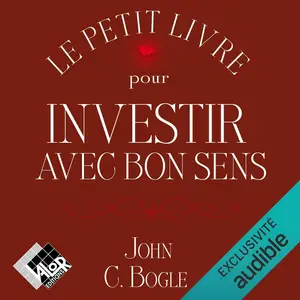 John C. Bogle, "Le petit livre pour investir avec bon sens"