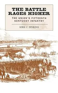 The Battle Rages Higher: The Union's Fifteenth Kentucky Infantry