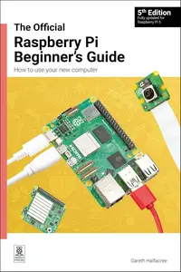 The Official Raspberry Pi Beginner's Guide, 5th Edition