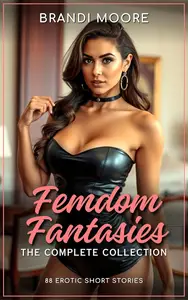 Femdom Fantasies: The Complete Collection: 88 Erotic Short Stories