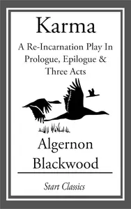 Karma: A Re-Incarnation Play In Prologue, Epilogue & Three Acts