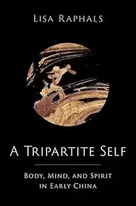 A Tripartite Self: Mind, Body, and Spirit in Early China