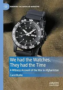 We had the Watches. They had the Time: A Witness Account of the War in Afghanistan