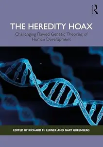 The Heredity Hoax: Challenging Flawed Genetic Theories of Human Development