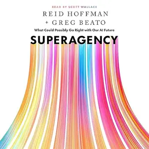 Superagency: What Could Possibly Go Right with Our AI Future [Audiobook]