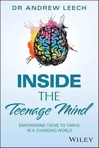Inside the Teenage Mind: Empowering Teens to Thrive in a Changing World