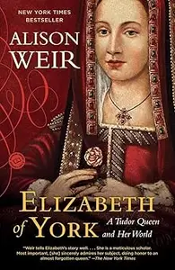 Elizabeth of York: A Tudor Queen and Her World