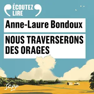 Anne-Laure Bondoux, "Nous traverserons des orages"