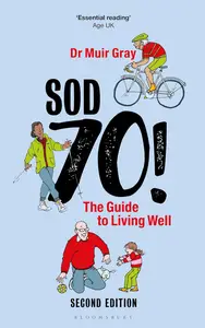 Sod Seventy!: The Guide to Living Well: 2nd edition