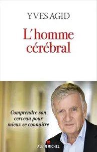 Yves Agid, "L'homme cérébral : Comprendre son cerveau pour mieux se connaître"