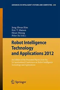 Robot Intelligence Technology and Applications 2012: An Edition of the Presented Papers from the 1st International Conference o