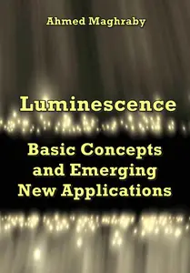 "Luminescence: Basic Concepts And Emerging New Applications" ed. by Ahmed Maghraby