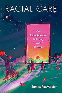 Racial Care: On Asian American Suffering and Survival