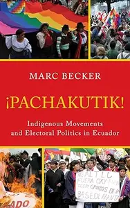 Pachakutik: Indigenous Movements and Electoral Politics in Ecuador