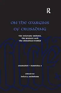 On the Margins of Crusading: The Military Orders, the Papacy and the Christian World