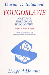 Dušan T. Bataković, "Yougoslavie : Nations, religions, idéologies"