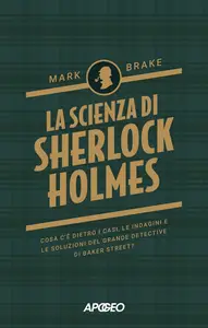 Mark Brake - La scienza di Sherlock Holmes