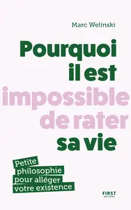 Pourquoi il est impossible de rater sa vie  - Marc Welinski