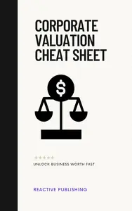 Corporate Valuation Cheat Sheet: Unlock Business Worth Fast: A Comprehensive Guide (The Finance Toolbox Series Book 4)