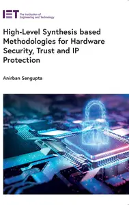 High-Level Synthesis based Methodologies for Hardware Security, Trust and IP Protection