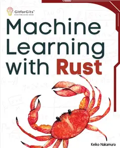 Machine Learning with Rust: A practical attempt to explore Rust and its libraries across popular machine learning techniques