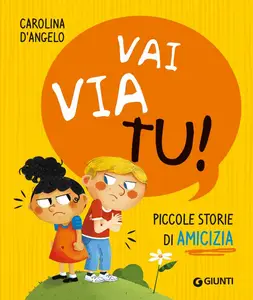 Carolina D'Angelo - Vai via tu! Piccole storie di amicizia