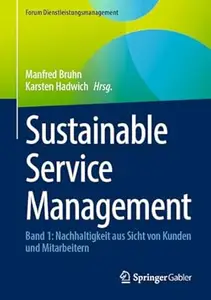 Sustainable Service Management: Band 1: Nachhaltigkeit aus Sicht von Kunden und Mitarbeitern