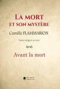 Camille Flammarion, "La mort et son mystère : Avant la mort"