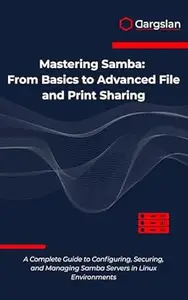 Mastering Samba: From Basics to Advanced File and Print Sharing